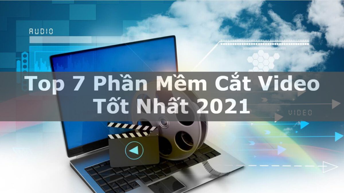 Top 7 phần mềm cắt video miễn phí tốt nhất năm 2021