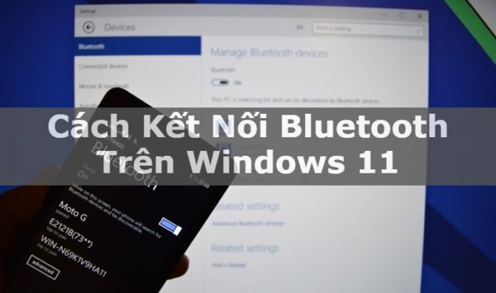 Cách kết nối Bluetooth trên Windows 11 đơn giản