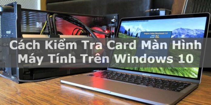 Cách Kiểm Tra Card Đồ Họa Trên PC Chạy Windows 10