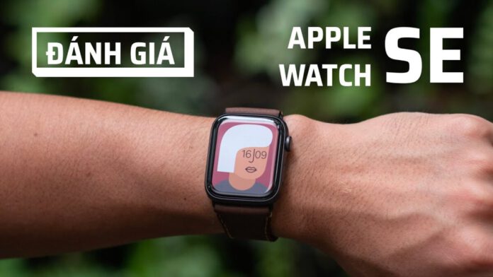 Đánh giá Apple Watch SE: Sự lựa chọn tốt nhất hiện nay