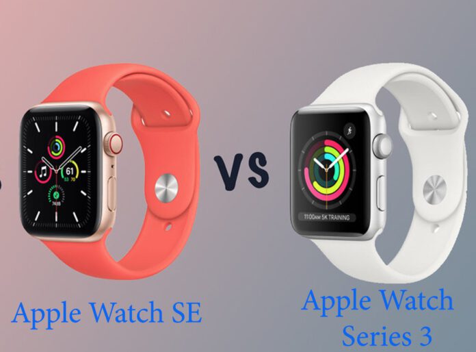 So sánh Apple Watch SE và Series 3: Bạn nên mua cái nào?