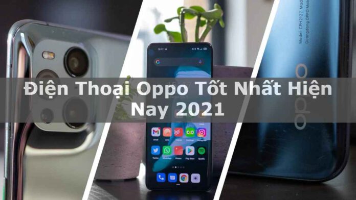 Điện thoại Oppo tốt nhất hiện nay 2021