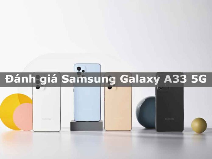 Đánh giá Samsung Galaxy A33 5G: Giá bao nhiêu? Ngày phát hành?